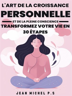 cover image of L'art de la Croissance Personnelle et de la Pleine Conscience--Transformez Votre Vie en 30 étapes